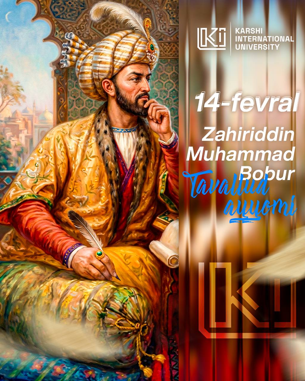 February 14 — Birth Anniversary of Zahiriddin Muhammad Bobur.